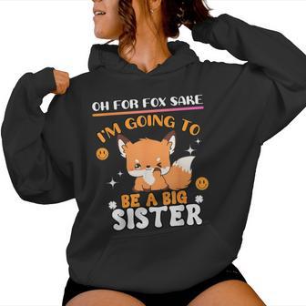 Oh For Fox Sake I'm Going To Be A Big Sister Cute Cool Fox Women Hoodie - Monsterry UK