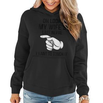 Oh Look My Wife's Last Nerve I Want To Touch It Fun Husband Women Hoodie - Thegiftio UK