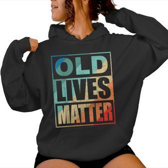 Old Lives Matter 40Th 50Th 60Th Birthday For Women Women Hoodie - Thegiftio UK