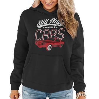 Still Plays With Cars Birthday Women Women Hoodie - Monsterry