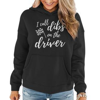 Race Wife Racers Girlfriend I Call Dibs On The Driver Women Hoodie - Monsterry CA