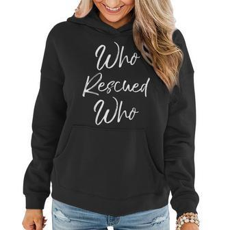 Who Rescued Who For Cute Pet Adoption Women Hoodie - Monsterry CA