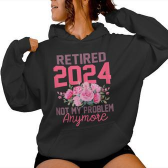 Retired 2024 Not My Problem Retirement For 2024 Women Hoodie | Mazezy