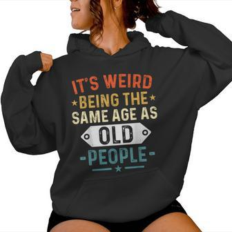 Retro It's Weird Being The Same Age As Old People Sarcastic Women Hoodie - Monsterry AU