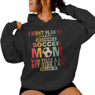 Retro Vintage I Didn't Plan On Becoming A Soccer Mom Women Hoodie - Seseable