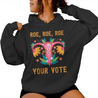 Roe Roe Roe Your Vote Floral Feminist Flowers Women Hoodie | Mazezy