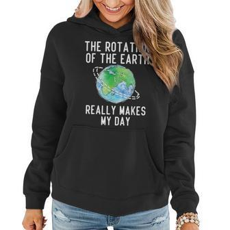Rotation Of The Earth Makes My Day Science Teacher Earth Day Women Hoodie - Seseable