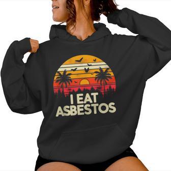 Sarcastic Asbestos Removal Professional I Eat Asbestos Women Hoodie - Monsterry UK