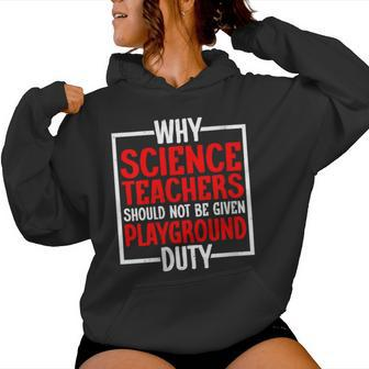 Science Teachers Should Not Given Playground Duty Women Hoodie - Monsterry UK