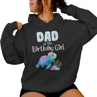 Sea Turtle Birthday Dad Of The Birthday Girl Ocean Love Bday Women Hoodie - Monsterry