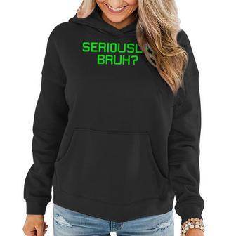 Seriously Bruh Saying Meme Slang For Gamers Boys Girls Women Hoodie | Mazezy