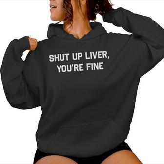 Shut Up Liver You're Fine Sarcastic Drinking Women Hoodie - Monsterry UK