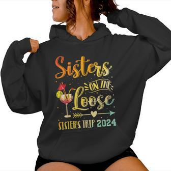 Sister's Trip 2024 Sister On The Loose Sister's Weekend Trip Women Hoodie | Mazezy