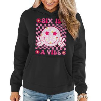 Six Is A Vibe Groovy 6Th Birthday 6Yr Old 6 Year Old Girls Women Hoodie - Seseable