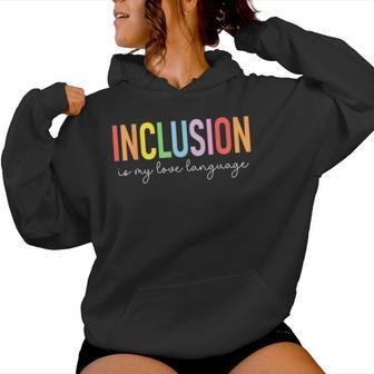 Sped Teacher Inclusion Is My Love Language Special Education Women Hoodie - Monsterry CA