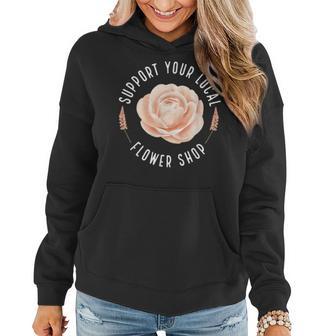 Support Your Local Flower Shop Florist Women Hoodie - Monsterry