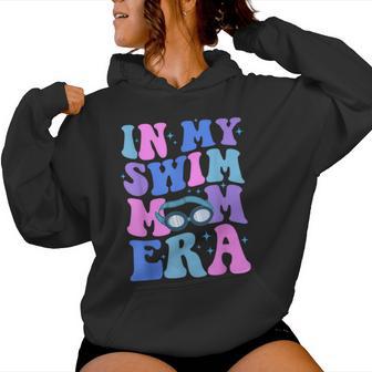 In My Swim Mom Era Swimming Swimmer Mom Life Mother's Day Women Hoodie - Seseable