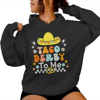 Taco Derby To Me Groovy Cinco De Mayo Derby Horse Race Women Hoodie - Seseable