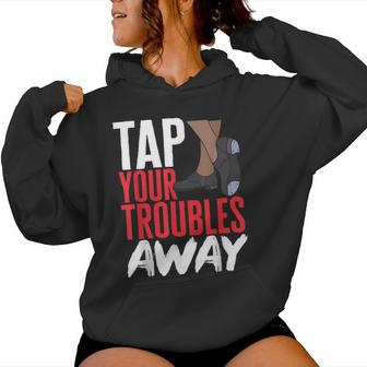 Tap Dance Teacher Tap Your Troubles Away Tap Dancing Women Hoodie | Mazezy DE