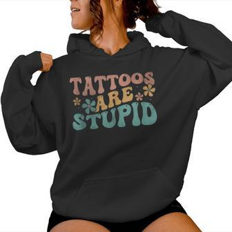 Tattoos Are Stupid Groovy Anti Tattoo Women Hoodie - Seseable