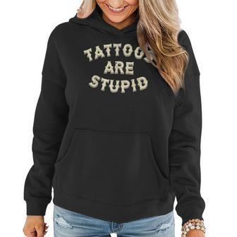 Tattoos Are Stupid Sarcastic Ink Addict Tattooed Women Hoodie - Seseable