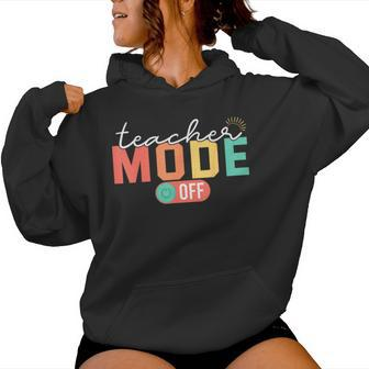 Teacher Mode Off End Of The Year Last Day Of School Women Hoodie - Seseable