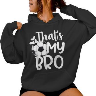 That's My Bro Soccer Fan Soccer Sister Soccer Brother Women Hoodie - Monsterry