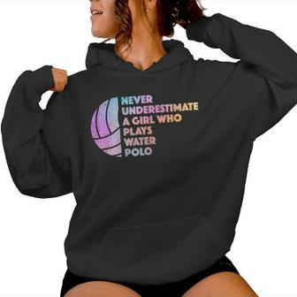 Never Underestimate A Girl Who Plays Water Polo Waterpolo Women Hoodie | Mazezy
