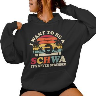 I Want To Be A Schwa It's Never Stressed Teacher Student Women Hoodie - Thegiftio UK