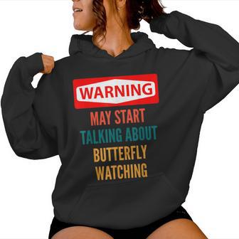 Warning May Start Talking About Butterfly Watching Women Hoodie - Monsterry