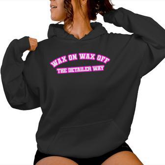 Wax On Wax Off The Detailer Way Women Women Hoodie - Monsterry DE