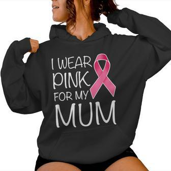 I Wear Pink For My Mum Pink Ribbon Breast Cancer Awareness Women Hoodie - Thegiftio UK