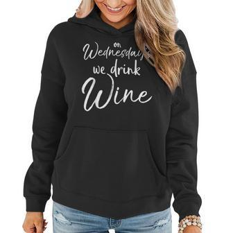 On Wednesday's We Drink Wine Alcohol Party Women Hoodie - Monsterry