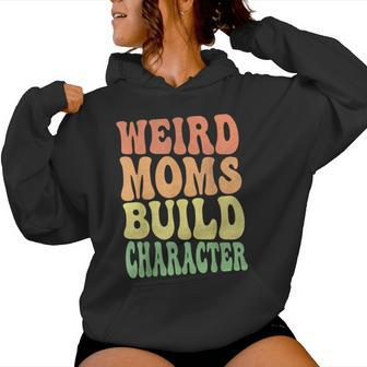 Weird Moms Build Character Mom Day Women Hoodie - Thegiftio UK