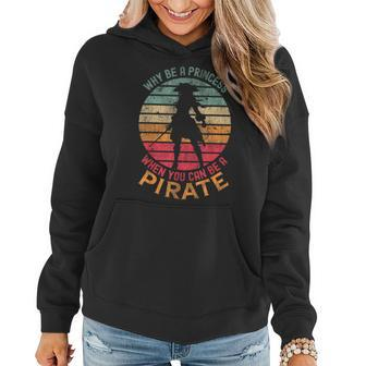Why Be A Princess When You Can Be A Pirate Girl Costume Women Hoodie - Seseable