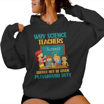 Why Science Teachers Not Given Playground Duty Women Women Hoodie - Monsterry CA