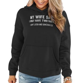 My Wife Says I Only Have Two Faults Don't Listen Women Hoodie - Monsterry