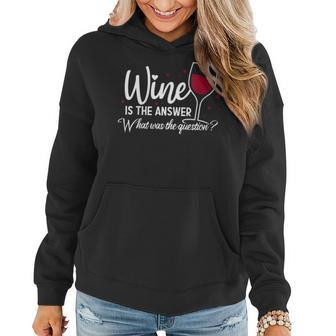Wine Is The Answer What Was The Question Wine Glass Women Hoodie - Monsterry