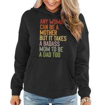 Any Woman Can Be A Mother It Takes A Badass To Be A Dad Too Women Hoodie - Monsterry