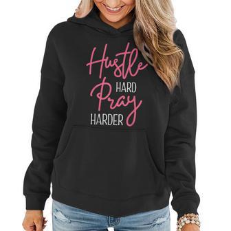 Work Hard Pray Harder Christian Entrepreneur Business Owner Women Hoodie - Monsterry