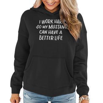 I Work Hard So My Mustang Can Have A Better Life Horse Lover Women Hoodie - Monsterry