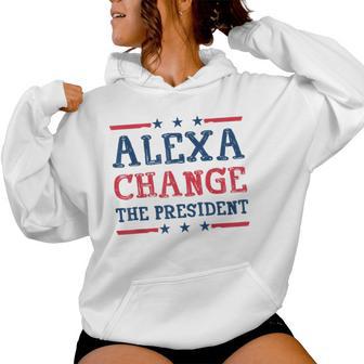 Alexa Change The President Quote Humor Women Women Hoodie - Thegiftio UK