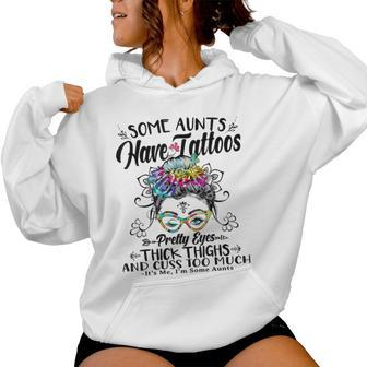 Some Aunts Have Tattoos Pretty Eyes Thick Thighs Messy Bun Women Hoodie - Monsterry AU