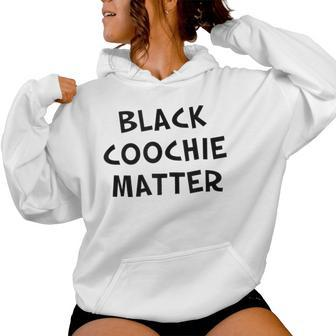 Black Coochie Matter Sarcastic Quote Women Hoodie | Mazezy CA
