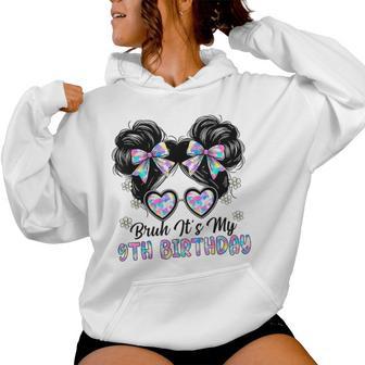 Bruh It's My 9Th Birthday Cute Nine 9 Year Old 9Yr Bday Girl Women Hoodie - Monsterry