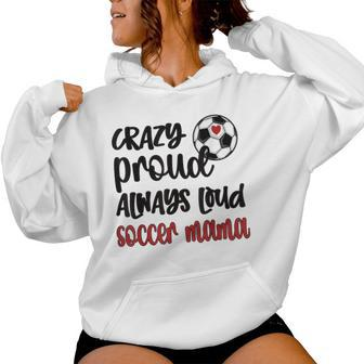Crazy Proud Soccer Mom Soccer Mama Soccer Player Mom Women Hoodie - Monsterry