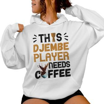 Djembe Needs Coffee Djembe Player Drumming African Drum Women Hoodie - Monsterry DE