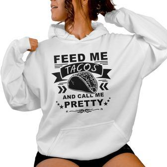 Feed Me Tacos And Call Me Pretty Women Hoodie - Monsterry AU