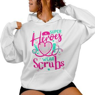 Super Heroes Wear Scrubs Valentine's Day Nursing Nurse Women Hoodie - Thegiftio UK