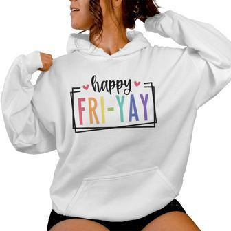 Happy Fri-Yay Friday Lovers Fun Teacher Tgif Women Hoodie | Mazezy